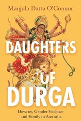 Cover Art for 9780522878257, Daughters of Durga: Dowries, Gender Violence and Family in Australia by Manjula Datta O'Connor