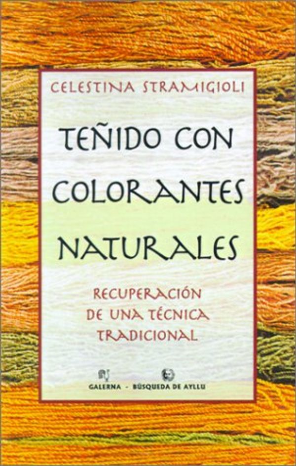 Cover Art for 9789505600687, Tenido Con Colorantes Naturales: Recuperacion De UNA Tecnica Tradicional (Coleccion) by Celestina Stramigioli