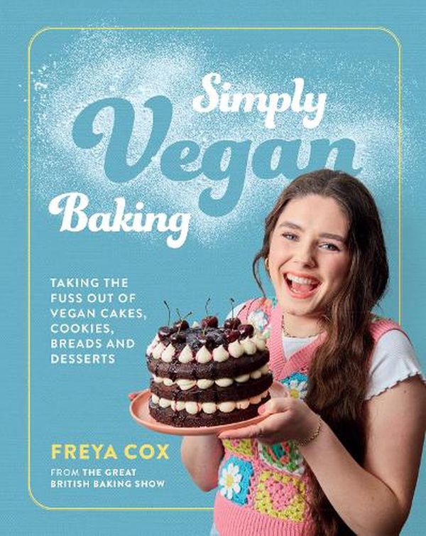 Cover Art for 9780063272613, Simply Vegan Baking: Taking the Fuss Out of Vegan Cakes, Cookies, Breads, and Desserts by Freya Cox