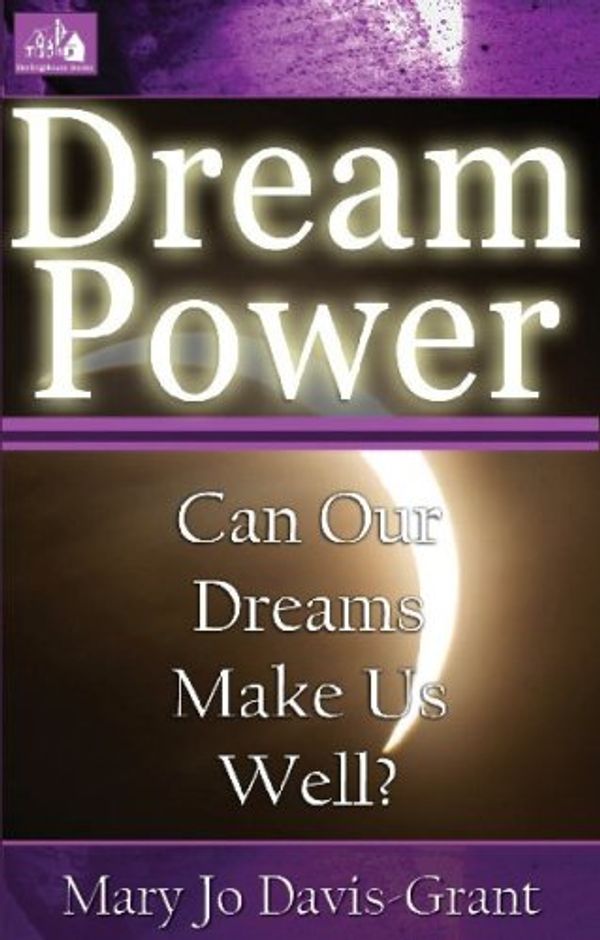 Cover Art for 9781585010950, Dream Power: Can Our Dreams Make Us Well? by Mary Jo Davis-grant