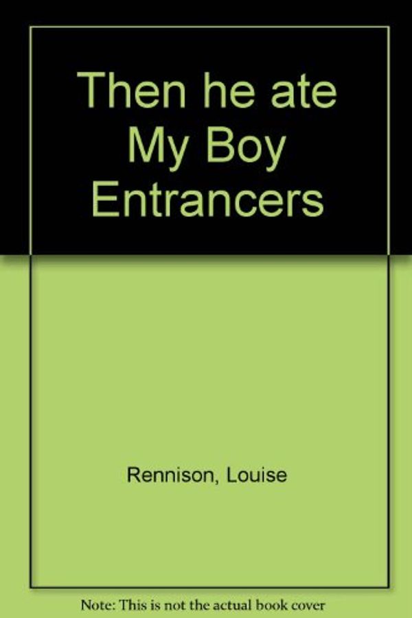Cover Art for 9781419350917, Then He Ate My Boy Entrancers by Louise Rennison