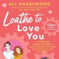 Cover Art for 9781638086413, Loathe to Love You by Ali Hazelwood