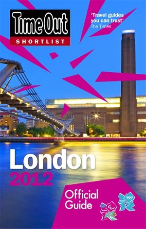 Cover Art for 9781846702914, Time Out Shortlist London 2012: Official travel guide to the London 2012 Olympic Games and Paralympi by Time Out Guides Ltd