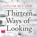 Cover Art for 9781510032989, Thirteen Ways of Looking by Colum McCann