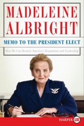 Cover Art for 9780061468995, Memo to the President Elect LP: How We Can Restore America's Reputation and Leadership by Madeleine Albright