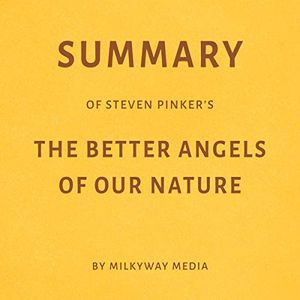 Cover Art for B07Z8GWD23, Summary of Steven Pinker’s The Better Angels of Our Nature by Milkyway Media by Milkyway Media