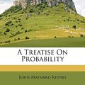 Cover Art for 9781149562192, A Treatise on Probability by John Maynard Keynes