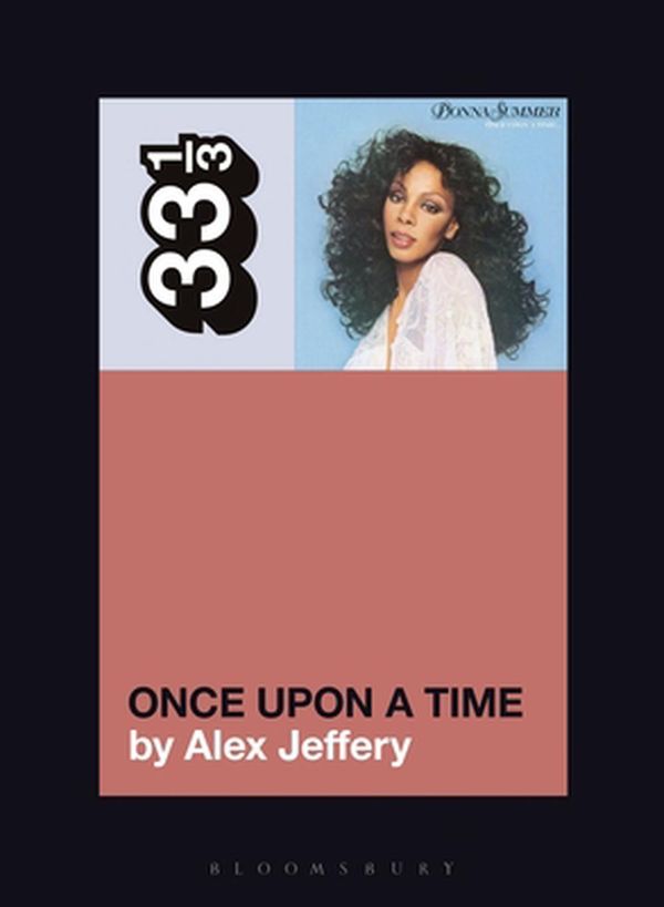 Cover Art for 9781501355462, Donna Summer's Once Upon a Time (33 1/3, 157) by Alex Jeffery