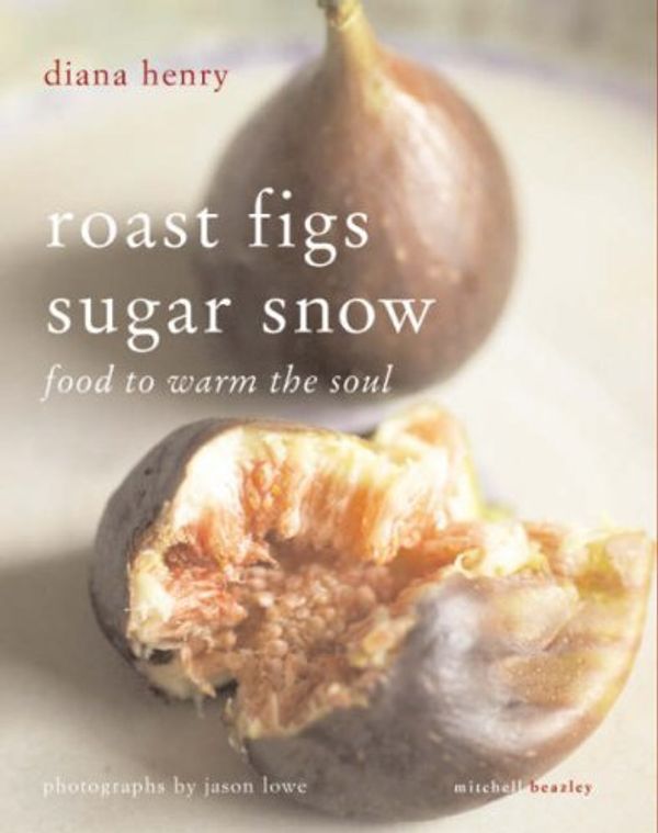 Cover Art for 8601410179632, By Diana Henry Roast Figs, Sugar Snow: Food to Warm the Soul [Paperback] by Diana Henry