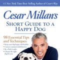 Cover Art for 9781426213281, Cesar Millan’s Short Guide to a Happy Dog: 98 Essential Tips and Techniques by Cesar Millan