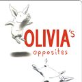 Cover Art for 9780689850882, Olivia's Opposites by Ian Falconer