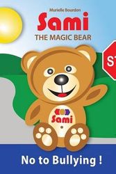 Cover Art for 9782924526019, SAMI THE MAGIC BEAR - No To Bullying! by Murielle Bourdon
