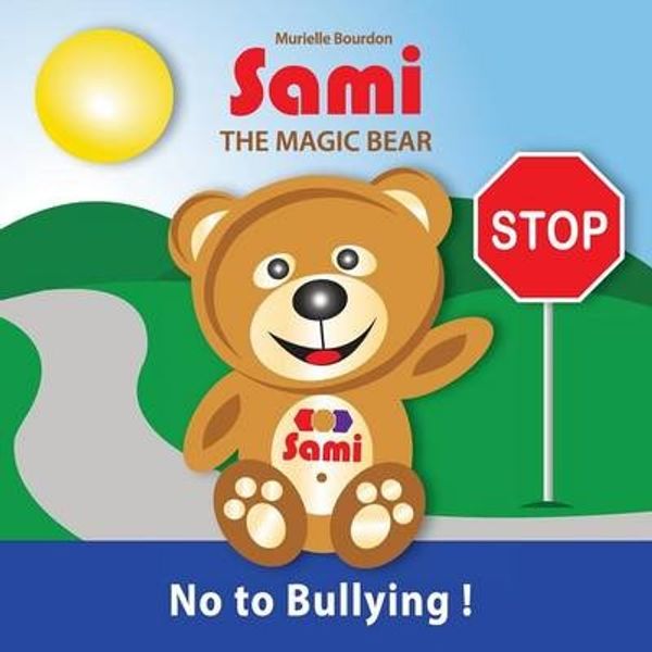 Cover Art for 9782924526019, SAMI THE MAGIC BEAR - No To Bullying! by Murielle Bourdon