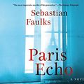 Cover Art for 9781974922987, Paris Echo by Sebastian Faulks