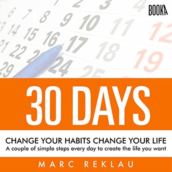 Cover Art for B01N9OMSBG, 30 Days - Change Your Habits, Change Your Life: A Couple of Simple Steps Every Day to Create the Life You Want by Marc Reklau