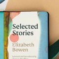 Cover Art for 9781784877156, The Selected Stories of Elizabeth Bowen: Selected and Introduced by Tessa Hadley by Elizabeth Bowen