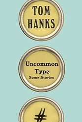 Cover Art for 9780735273832, Uncommon Type: Some Stories by Tom Hanks