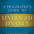Cover Art for 9780132855242, A Pragmatist's Guide to Leveraged Finance by Robert S. Kricheff