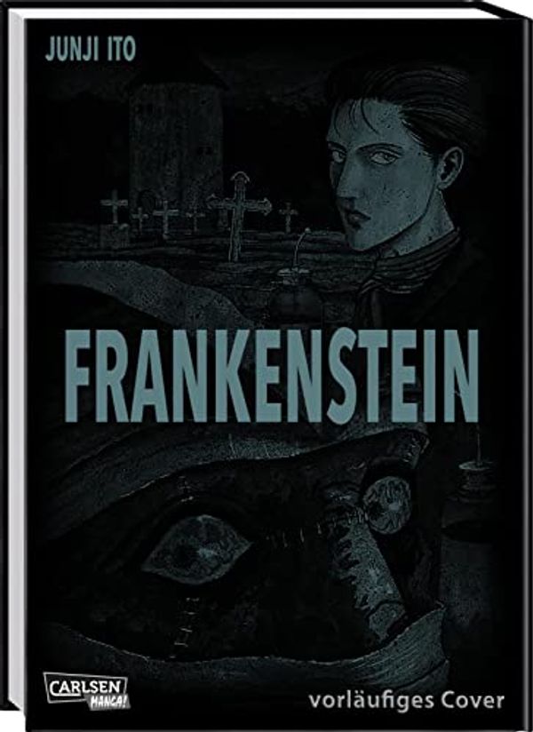 Cover Art for 9783551792679, Frankenstein: Die Manga-Adaption des Weltbestsellers von Mary Shelley inkl. Oshikiri-Zyklus und Junji Itos Hundetagebuch by Junji Ito