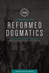 Cover Art for 9781683594192, Reformed Dogmatics (Single Volume Edition): A System of Christian Theology by Geerhardus J. Vos