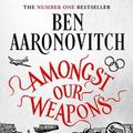Cover Art for 9781473226692, Amongst Our Weapons by Ben Aaronovitch