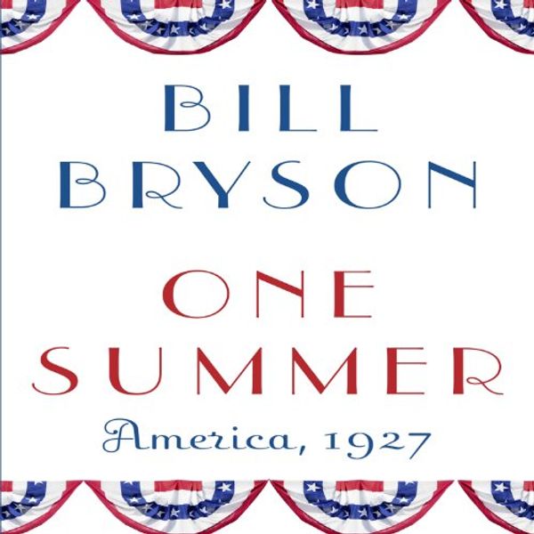 Cover Art for B00EF9PJU8, One Summer: America, 1927 by Bill Bryson