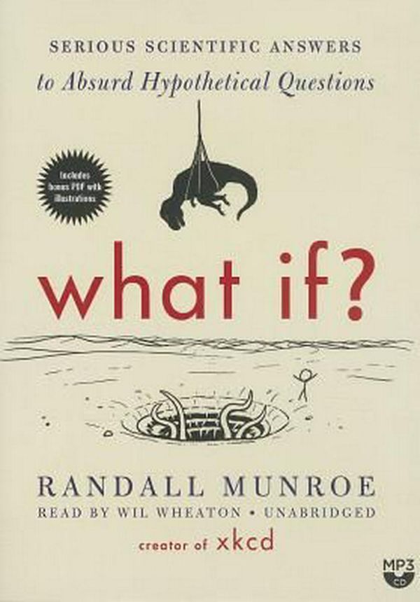 Cover Art for 9781483030197, What If?: Serious Scientific Answers to Absurd Hypothetical Questions by Randall Munroe