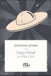 Cover Art for 9788875212773, Crazy friend. Io e Philip K. Dick by Jonathan Lethem
