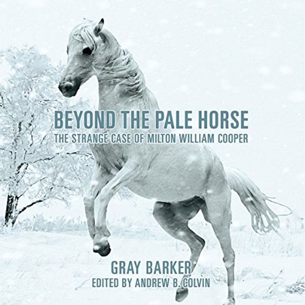Cover Art for B07DFB4Z93, Beyond the Pale Horse: The Strange Case of Milton William Cooper by Gray Barker, Andrew B. Colvin