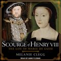 Cover Art for 9781515943617, Scourge of Henry VIII: The Life of Marie de Guise by Melanie Clegg