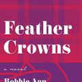 Cover Art for 9780063021860, Feather Crowns by Bobbie Ann Mason