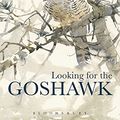 Cover Art for 9781408164877, Looking for the Goshawk by Conor Mark Jameson