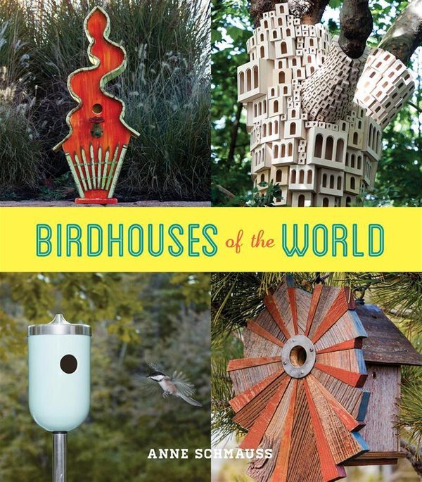 Cover Art for 9781617690648, Birdhouses of the World by Anne Schmauss