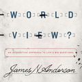 Cover Art for 9781433538957, What's Your Worldview? by James N Anderson