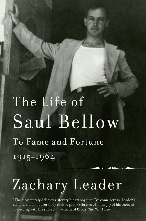 Cover Art for 9780307388933, The Life of Saul BellowTo Fame and Fortune, 1915-1964 by Zachary Leader