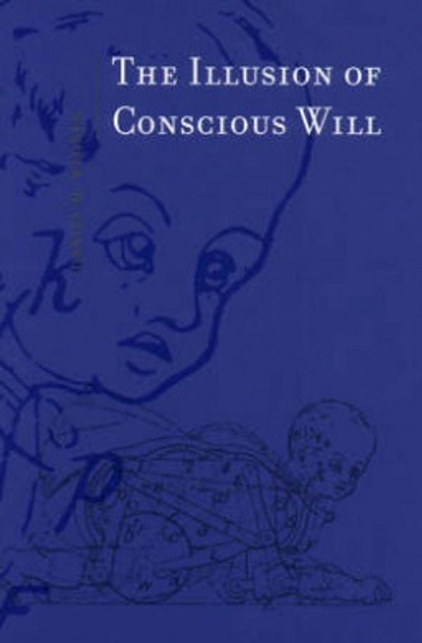 Cover Art for 9780262232227, The Illusion of Conscious Will by Daniel M. Wegner