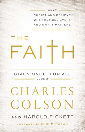 Cover Art for 9780310342311, The Faith: What Christians Believe, Why They Believe it, and Why it Matters by Charles W. Colson