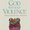 Cover Art for 9781498294133, God Without Violence by J. Denny Weaver