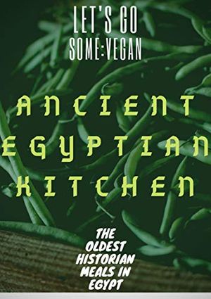 Cover Art for B085FYQC1C, Ancient Egyptian Kitchen: The Oldest Historian Meals In Egypt (Be Egyptian Book 12087797) by Botrous, Kirolous