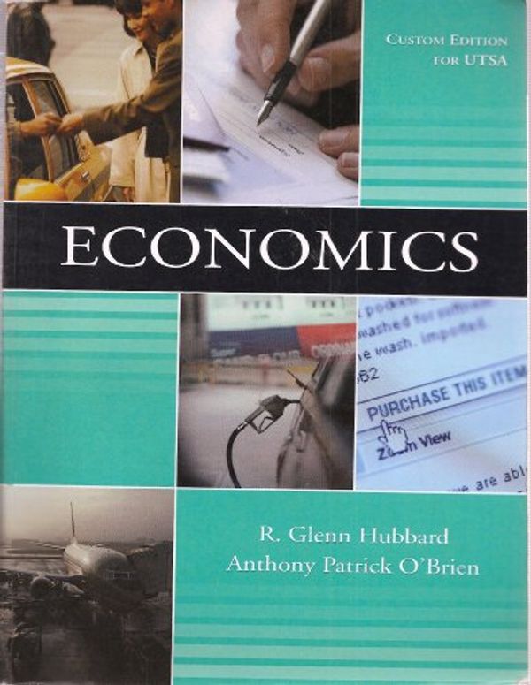 Cover Art for 9780536874863, Economics (Custom Edition for UTSA) Taken From: Economics, Second Edition By Hubbard and O'Brien by Anthony Patrick O'Brien R. Glenn Hubbard