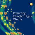 Cover Art for 9781856049580, Preserving Complex Digital Objects by Janet Delve, David Anderson