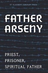 Cover Art for 9780881416756, Father Arseny: Priest, Prisoner, and Spiritual Father by Vera Bouteneff