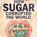 Cover Art for 9781472138125, Sugar: The world corrupted, from slavery to obesity by James Walvin