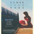 Cover Art for 9780307912978, Close Your Eyes by Amanda Eyre Ward