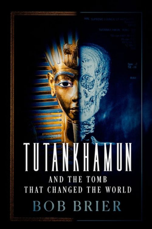 Cover Art for 9780197635070, Tutankhamun and the Tomb that Changed the World by Bob Brier