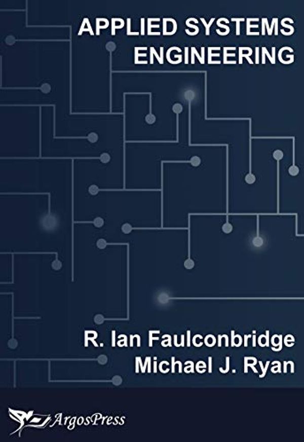 Cover Art for 9781921138133, Applied Systems Engineering by R. Ian Faulconbridge, Michael Ryan