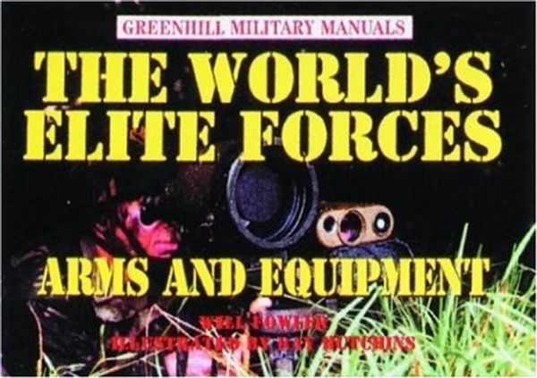 Cover Art for 9781853674952, The World's Elite Forces: Arms and Equipment (Greenhill Military Manuals) by Will Fowler