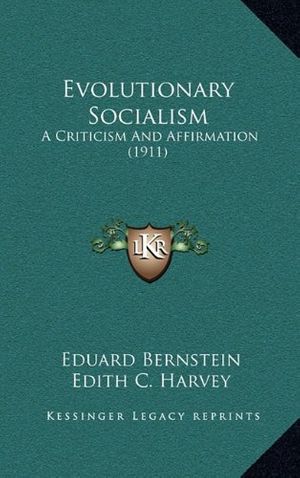 Cover Art for 9781166518646, Evolutionary Socialism: A Criticism And Affirmation (1911) by Eduard Bernstein