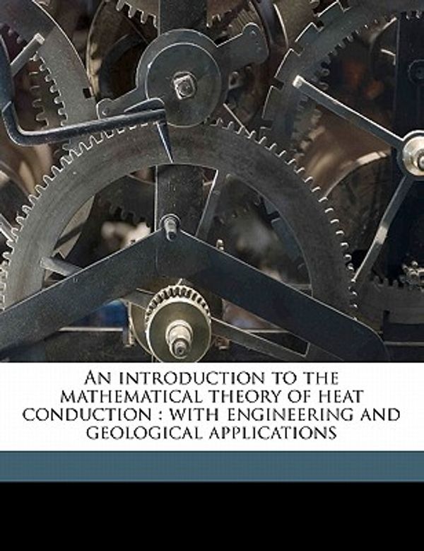 Cover Art for 9781176720473, An Introduction to the Mathematical Theory of Heat Conduction by Leonard Rose Ingersoll