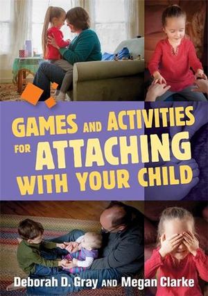 Cover Art for 9781849057950, Games and Activities for Attaching by Deborah D. Gray, Megan Clarke, Deborah D and Clarke Gray